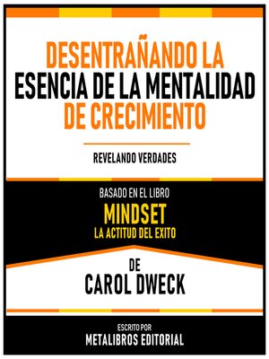 cover image of Desentrañando La Esencia De La Mentalidad De Crecimiento--Basado En El Libro Mindset--La Actitud Del Exito De Carol Dweck